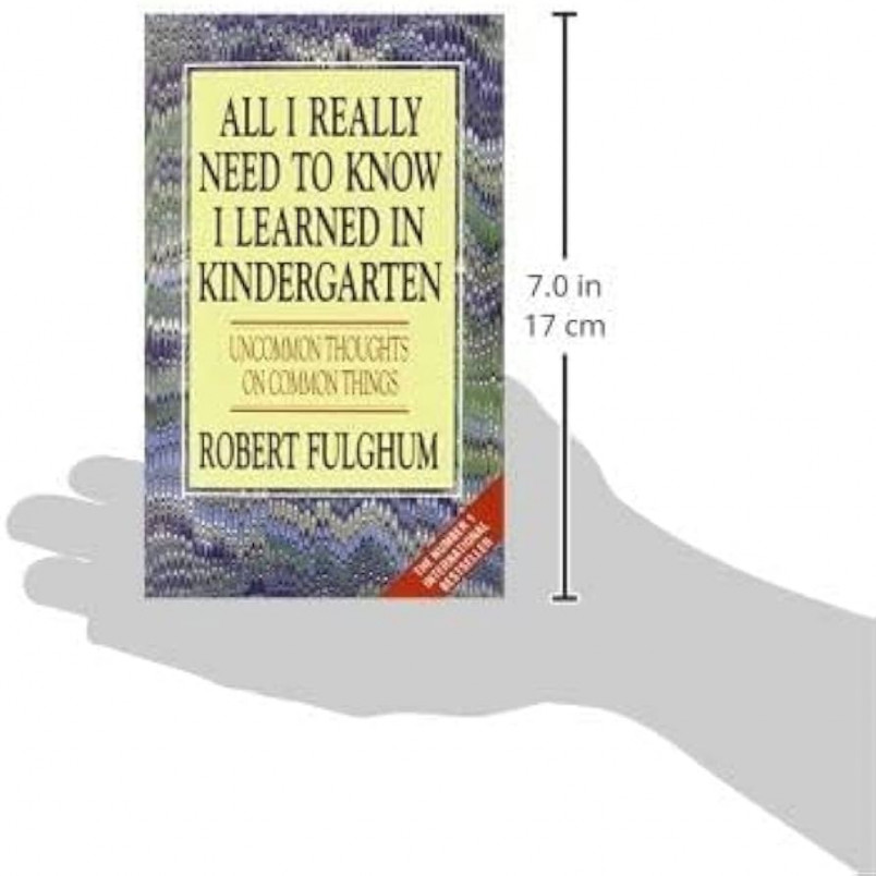 All I Really Need to Know I Learned in Kindergarten: Uncommon Thoughts on  Common Things