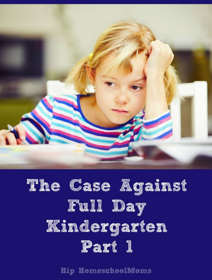 The Case Against Full Day Kindergarten: Part  - Hip Homeschool Moms